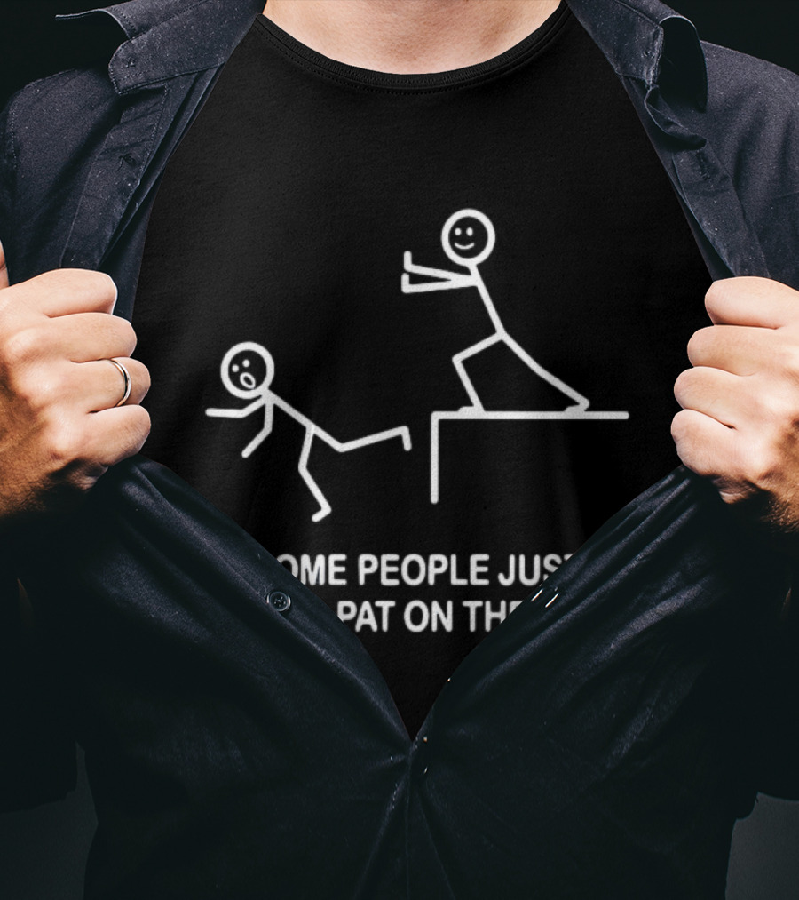 Some People Just Need A Pat On The Back Stick Figure Humor T-Shirt