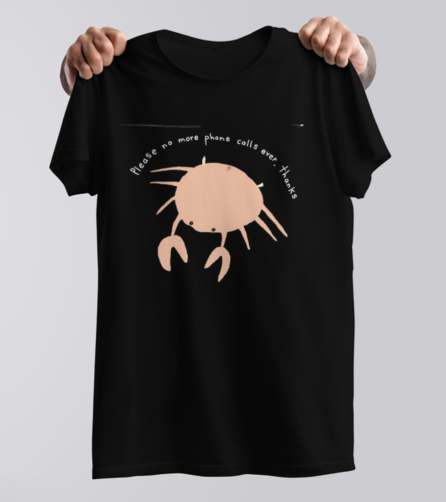 Crab Please No More Phone Calls Ever Thanks T-Shirt
