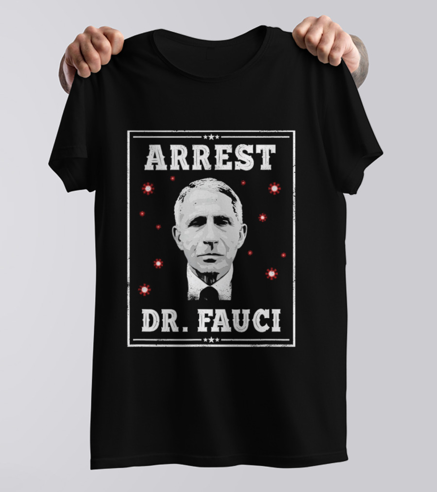 Arrest Dr Fauci Medical Freedom Anti Lockdown Political T-Shirt