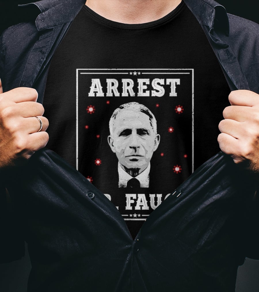 Arrest Dr Fauci Medical Freedom Anti Lockdown Political T-Shirt