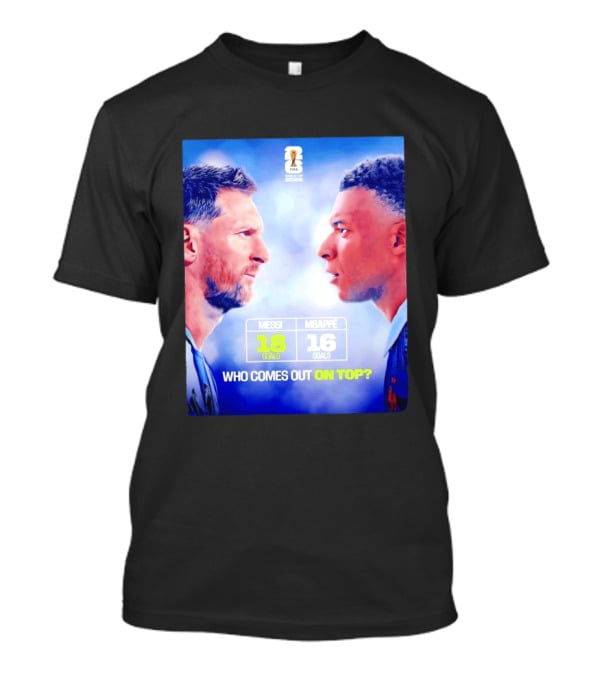 Messi 18 Goals Vs Mbappe 16 Goals Who Comes Out On Top FIFA 2022 T-Shirt