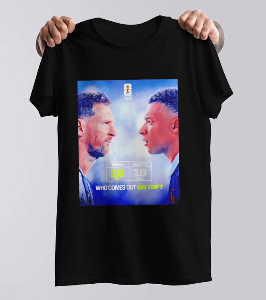 Messi 18 Goals Vs Mbappe 16 Goals Who Comes Out On Top FIFA 2022 T-Shirt