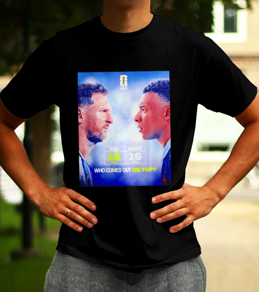 Messi 18 Goals Vs Mbappe 16 Goals Who Comes Out On Top FIFA 2022 T-Shirt