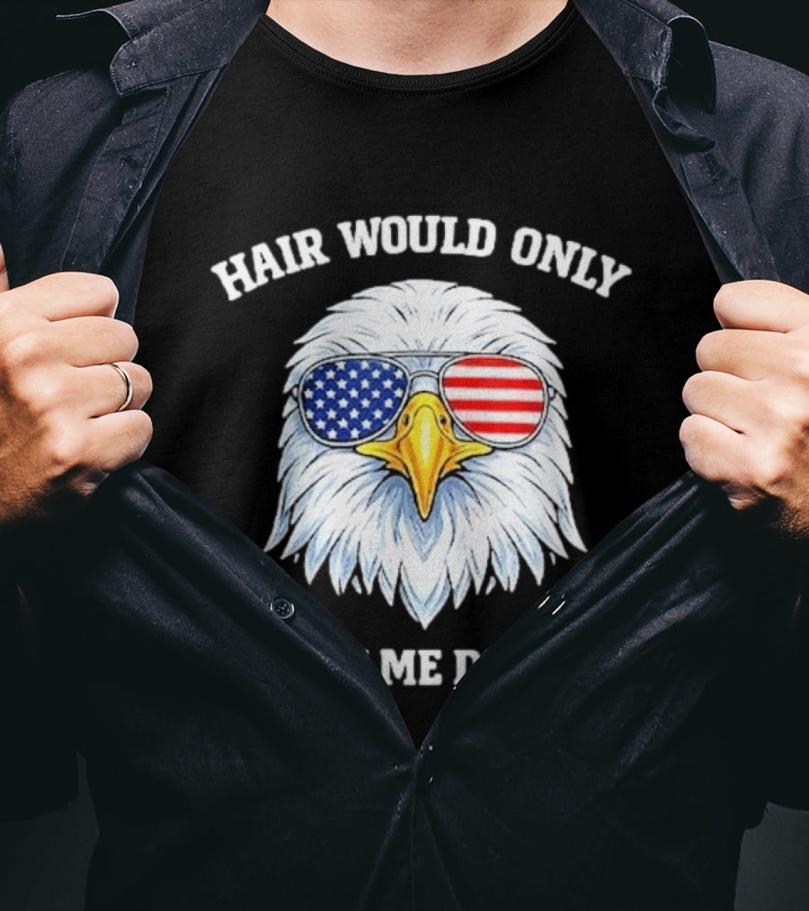 Eagle Wearing American Flag Sunglasses Hair Would Only Slow Me Down T-Shirt