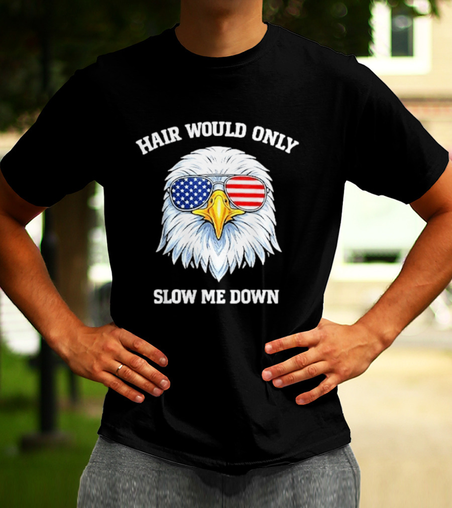 Eagle Wearing American Flag Sunglasses Hair Would Only Slow Me Down T-Shirt