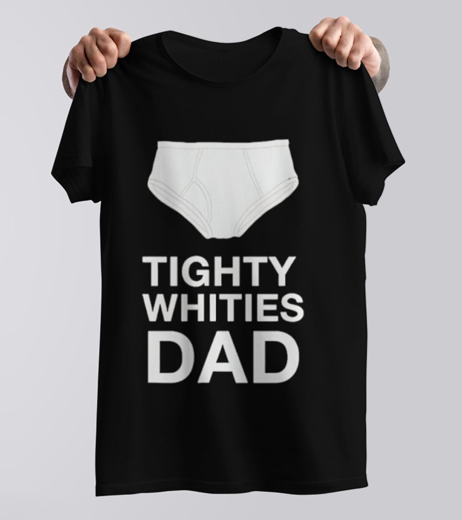 Tighty Whities Dad Underwear Humor Father's Day T-Shirt