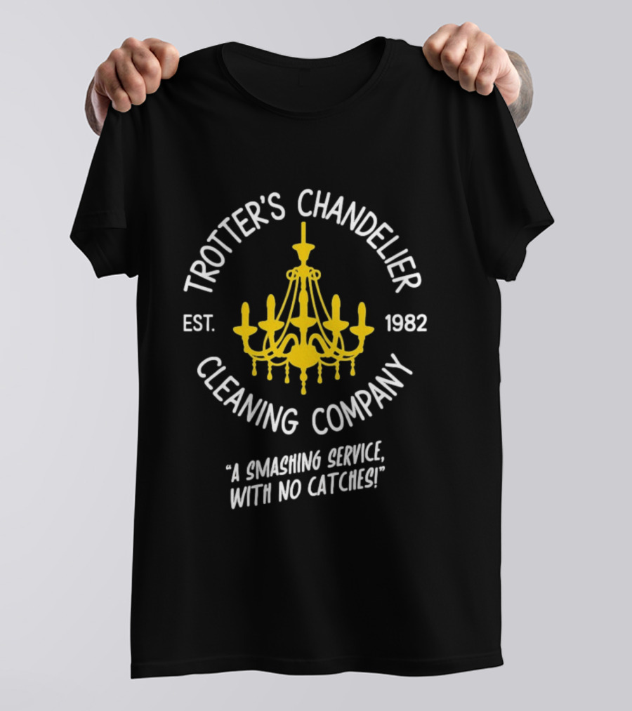 Trotter's Chandelier Cleaning Company Est 1982 A Smashing Service With No Catches T-Shirt