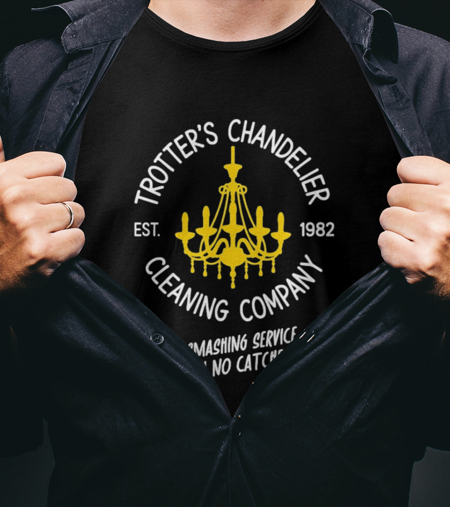 Trotter's Chandelier Cleaning Company Est 1982 A Smashing Service With No Catches T-Shirt