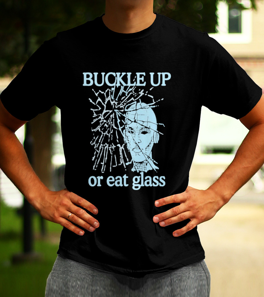 Buckle Up Or Eat Glass Shattered Skull T-Shirt