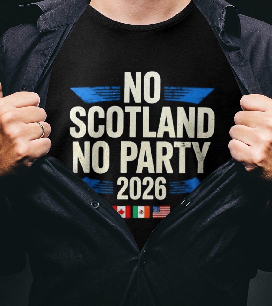 No Scotland No Party 2026 Canada Mexico America Flags Celebration T-Shirt