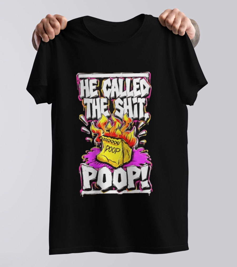 He Called The Shit POOP Flaming Bag Of Poop T-Shirt