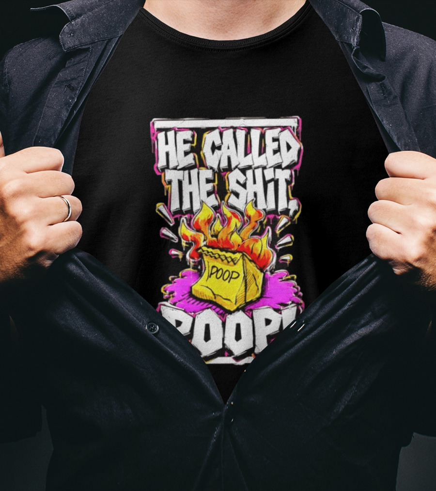 He Called The Shit POOP Flaming Bag Of Poop T-Shirt
