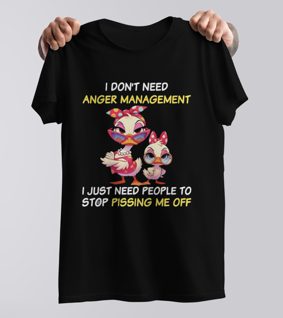 I Don't Need Anger Management I Just Need People To Stop Pissing Me Off Cartoon Duck T-Shirt