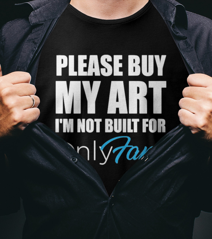 Please Buy My Art I'm Not Built For OnlyFans T-Shirt