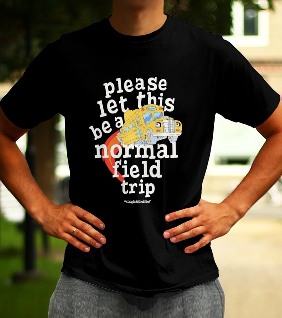 Please Let This Be A Normal Field Trip School Bus T-Shirt