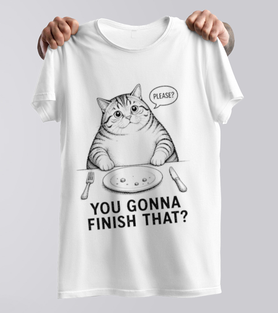 You Gonna Finish That Please Cat T-Shirt