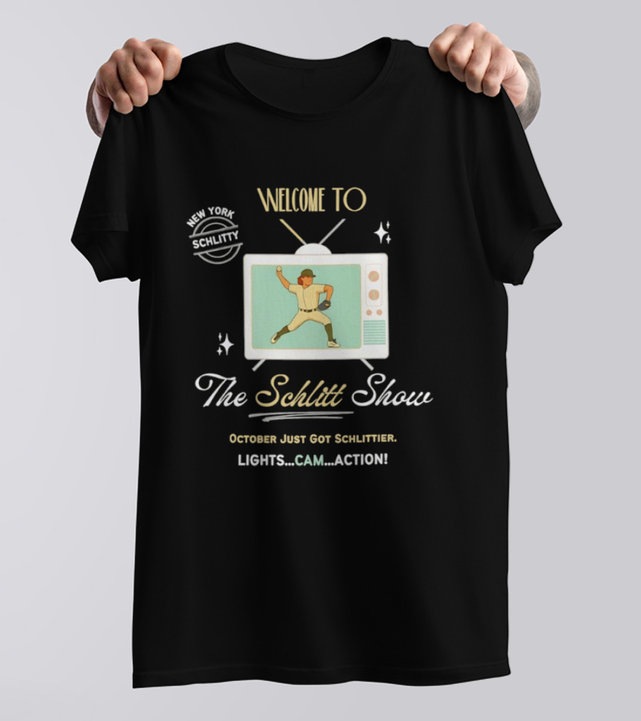 Welcome To The Schlitt Show New York Schlittler Lights Cam Action October Just Got Schlittified T-Shirt