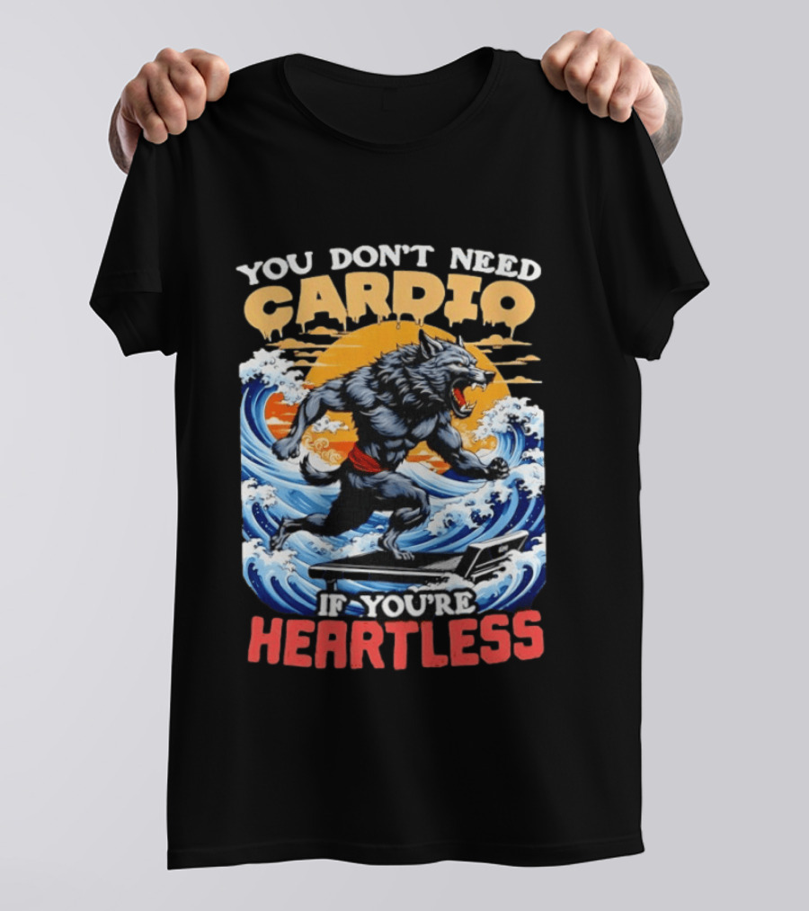 Wolf You Don't Need Cardio If You're Heartless Ocean Wave T-Shirt