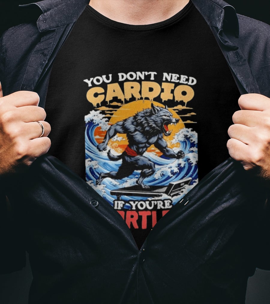 Wolf You Don't Need Cardio If You're Heartless Ocean Wave T-Shirt