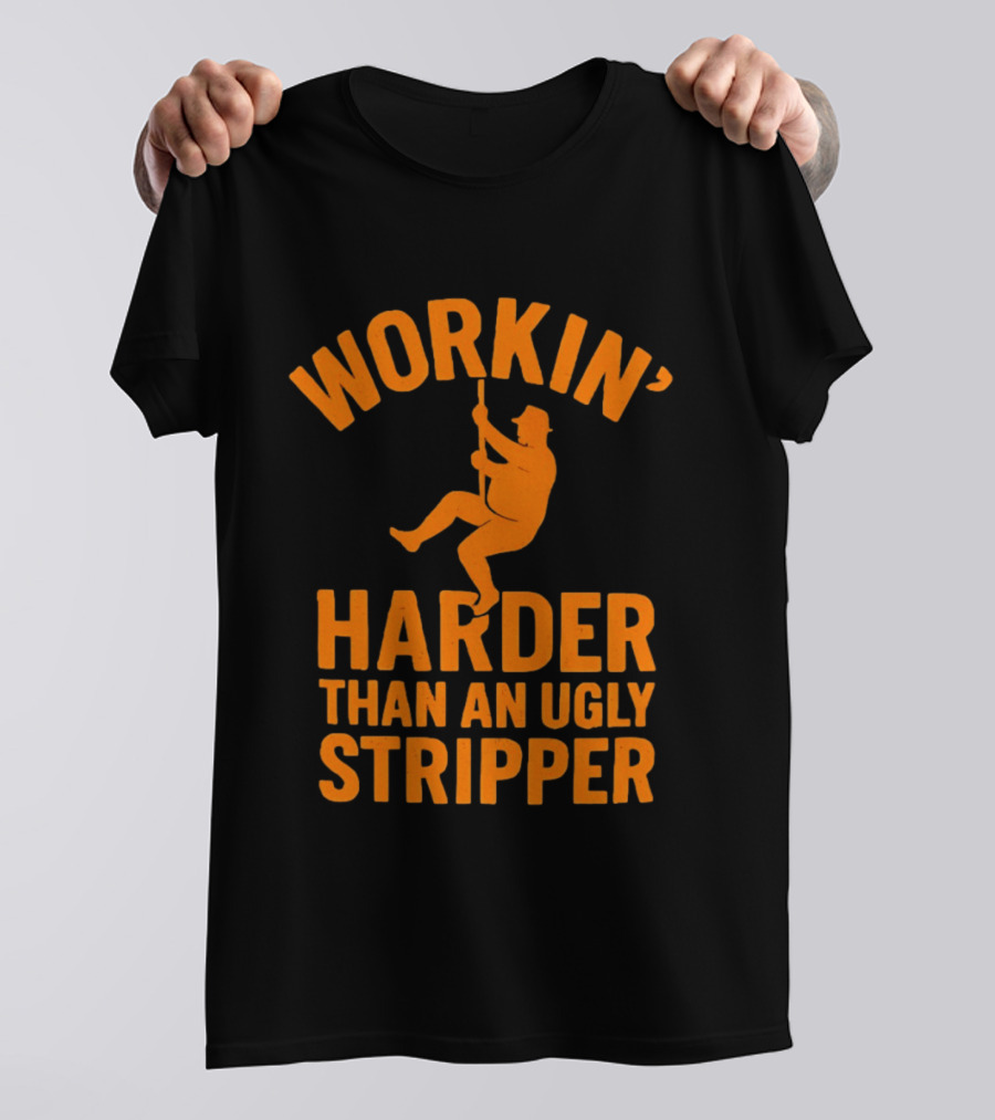 Workin' Harder Than An Ugly Stripper Retro Humorous Worker Motivation T-Shirt