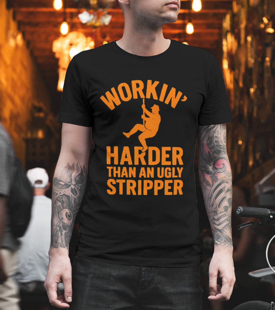 Workin' Harder Than An Ugly Stripper Retro Humorous Worker Motivation T-Shirt