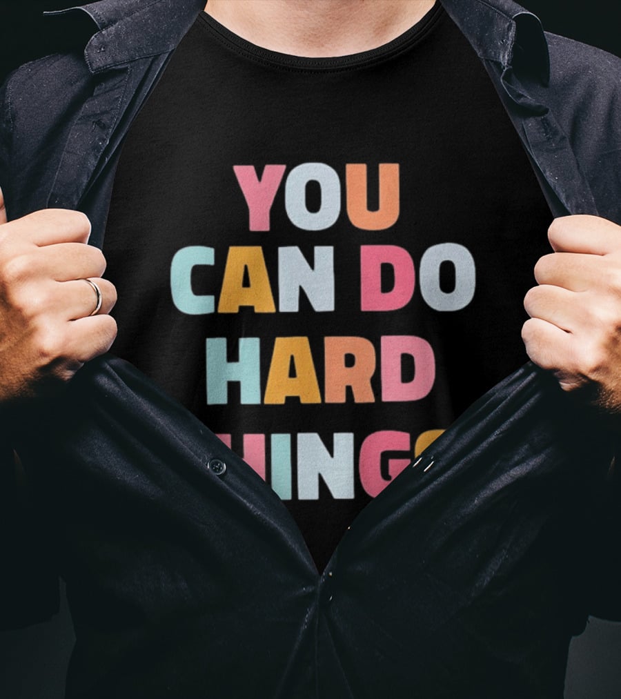 You Can Do Hard Things Teacher Motivational Message T-Shirt
