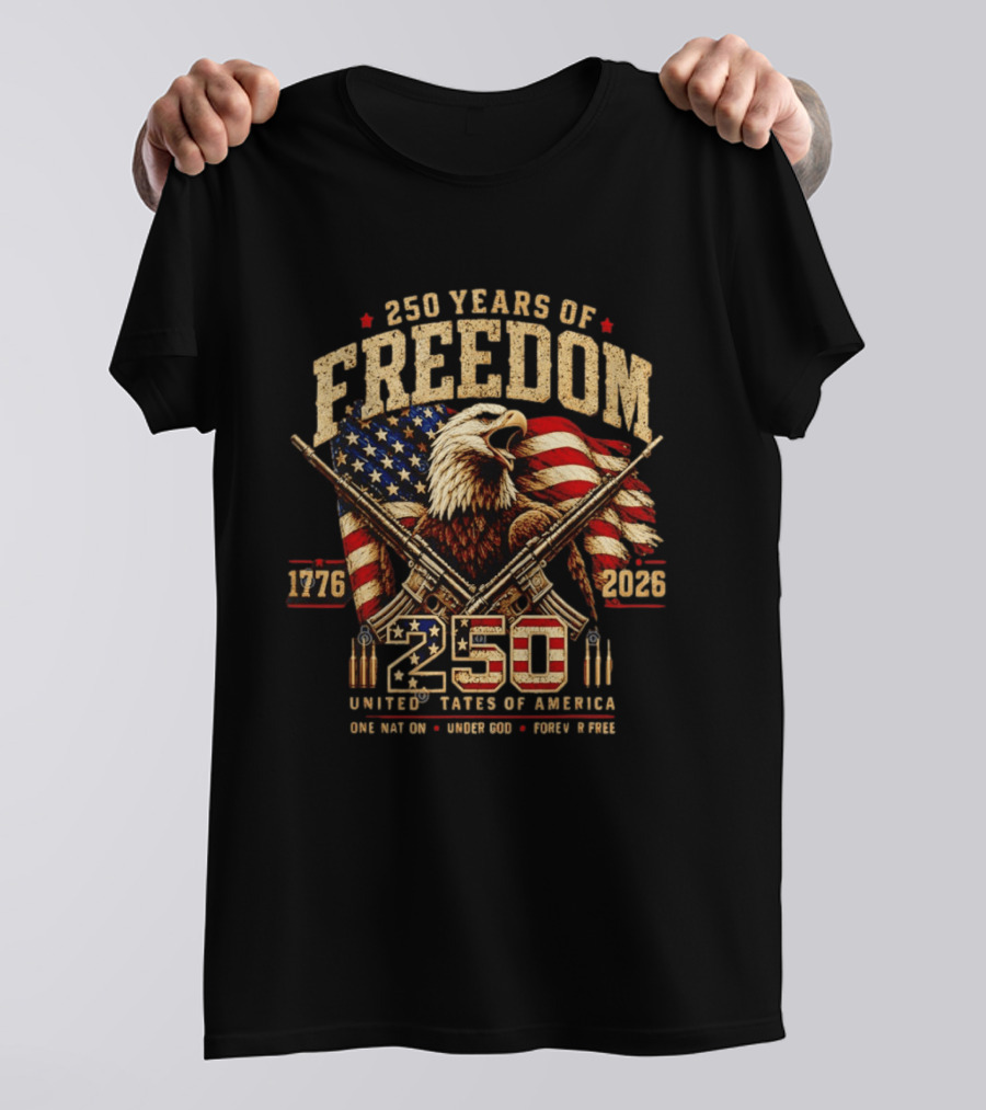 250 Years Of Freedom 1776 2026 United States Of America With Eagle Flag And Rifles T-Shirt