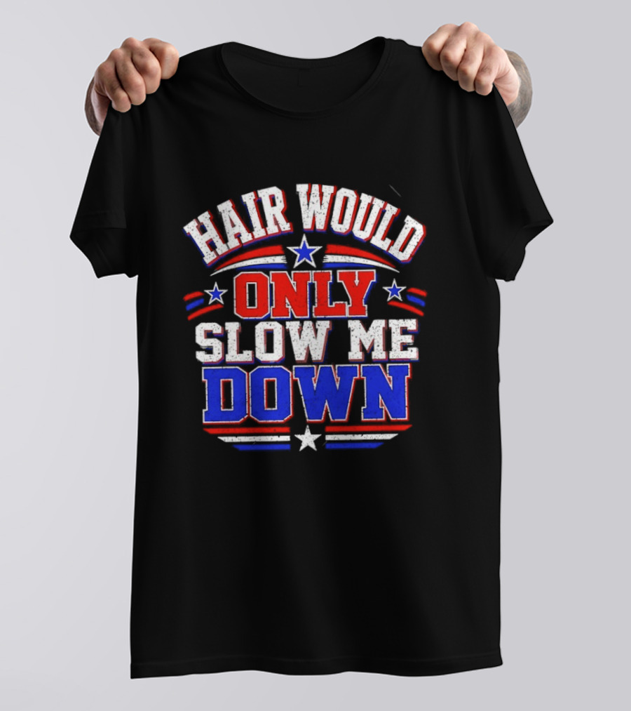 Hair Would Only Slow Me Down Bald T-Shirt
