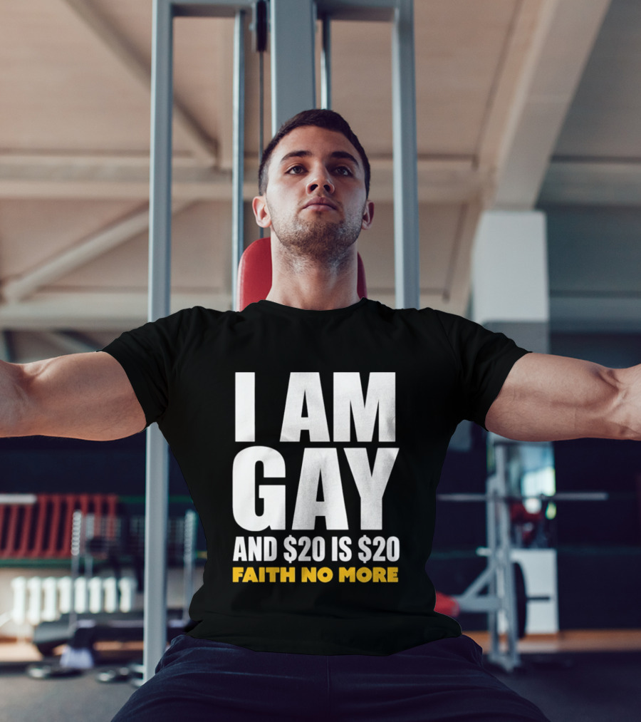 I Am Gay And $20 Is $20 Faith No More T-Shirt