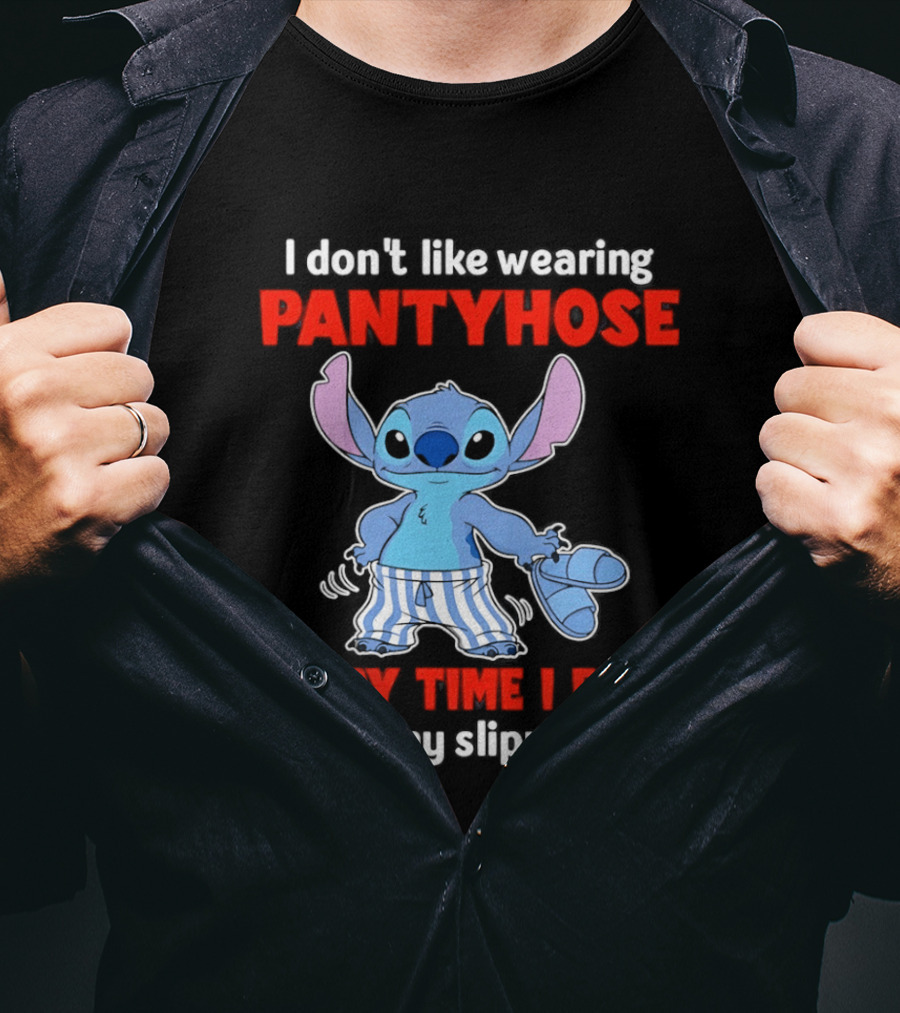 I Don't Like Wearing Pantyhose Every Time I Fart I Blow My Slippers Off Stitch T-Shirt