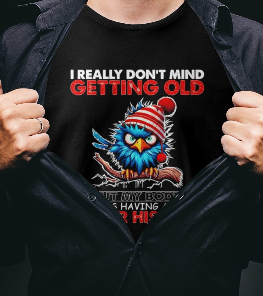I Really Don't Mind Getting Old Cartoon Bird Major Hissy Fit T-Shirt
