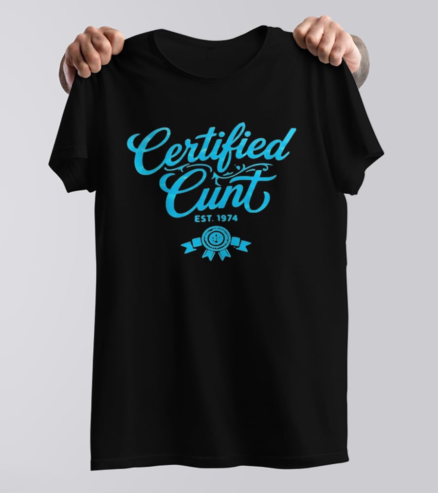 Certified Cunt Est 1974 T-Shirt