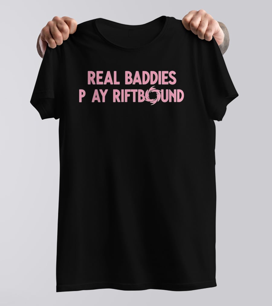 Real Baddies Play Riftbound Gaming T-Shirt