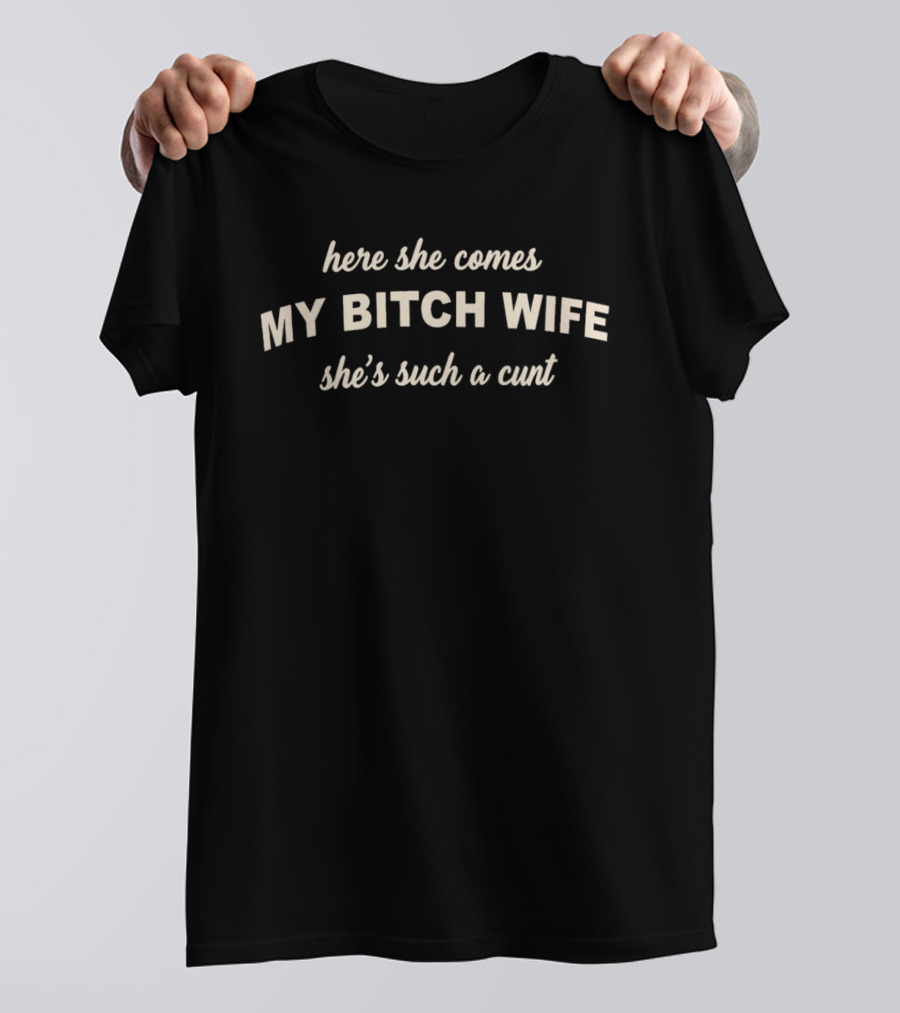 Joe Giudice Here She Comes My Bitch Wife She’s Such A Cunt T-Shirt