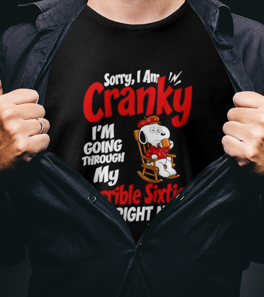 Snoopy Sorry I Am Cranky I'm Going Through My Terrible Sixties Right Now T-Shirt