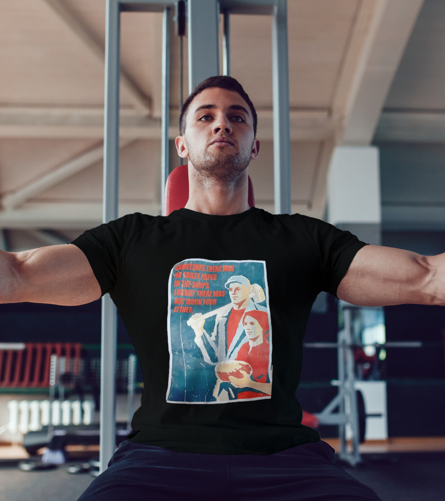 Sometimes There Was No Toilet Paper In The Shops Luckily There Was Not Much Food Either Vintage Propaganda T-Shirt