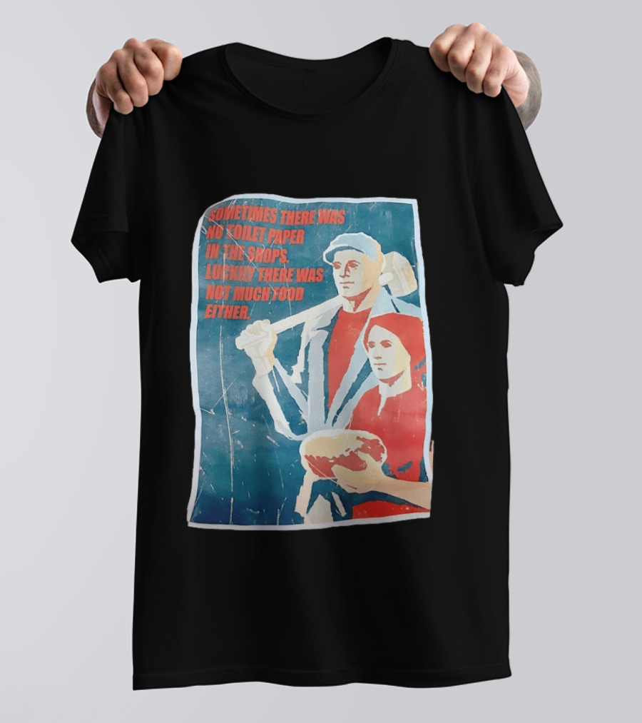 Sometimes There Was No Toilet Paper In The Shops Luckily There Was Not Much Food Either Vintage Propaganda T-Shirt