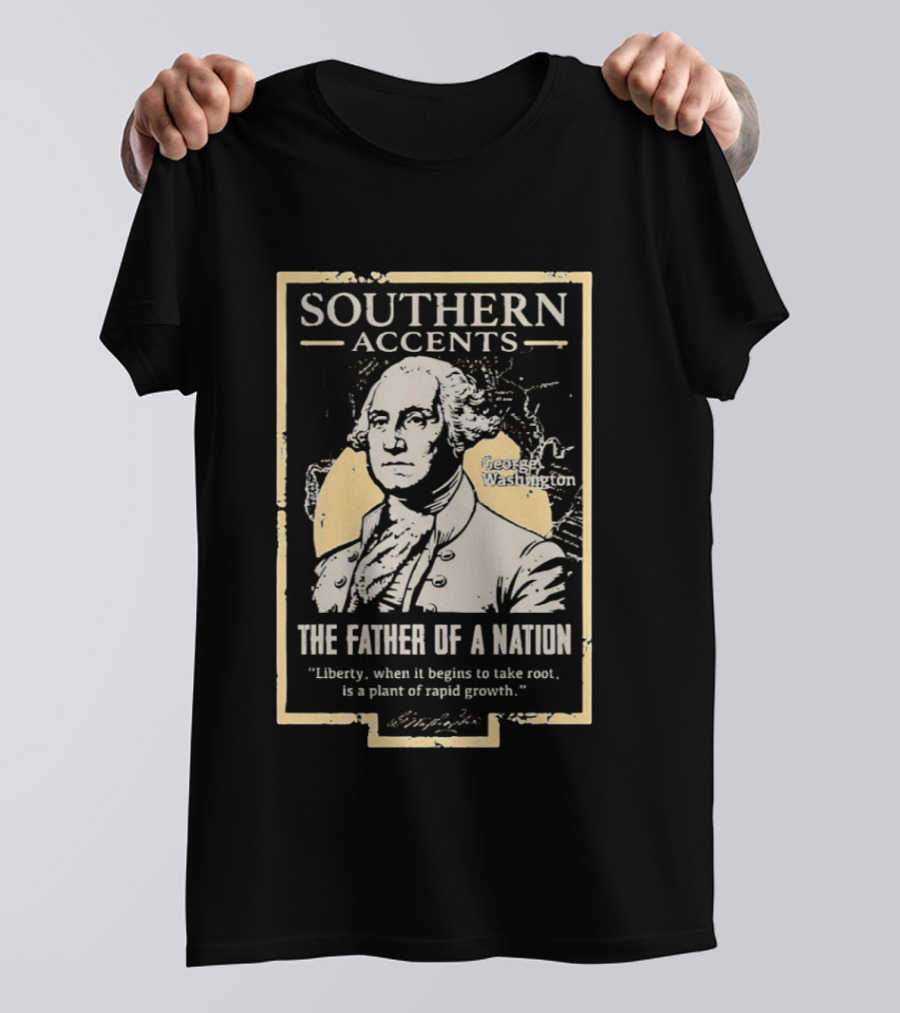 Southern Accents George Washington The Father Of A Nation T-Shirt