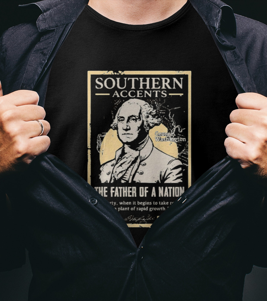 Southern Accents George Washington The Father Of A Nation T-Shirt