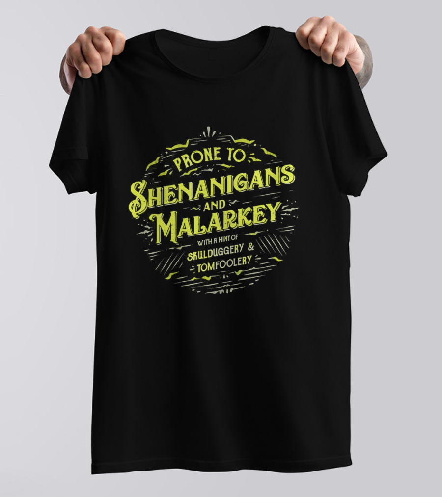 Prone To Shenanigans And Malarkey With A Hint Of Skulduggery And Tomfoolery St Patricks Day Saying Green T-Shirt