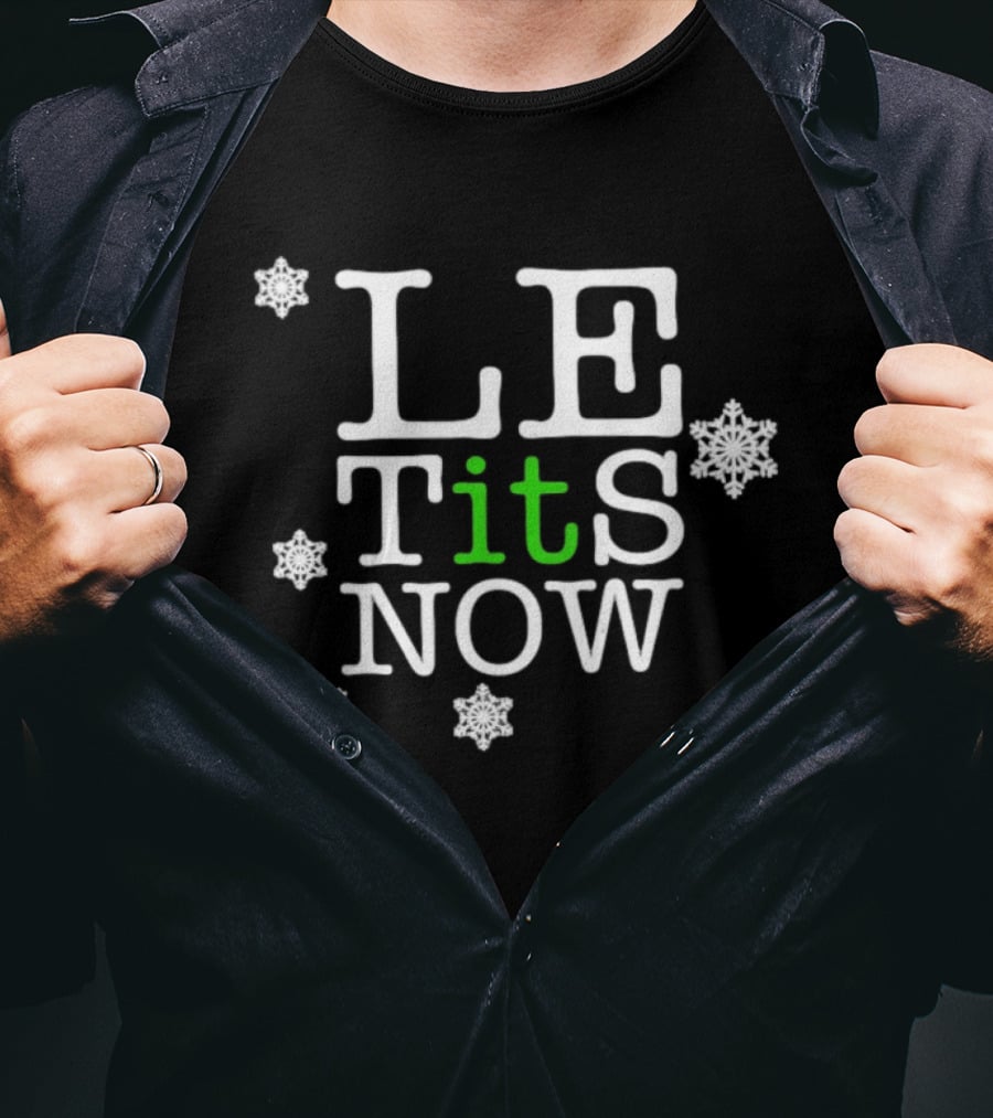 Le Tits Now Let It Snow Funny Christmas Holiday Theme With Snowflakes T-Shirt