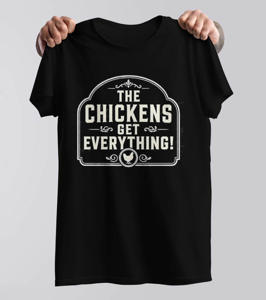 The Chickens Get Everything Vintage Farmhouse Style Country Humor T-Shirt