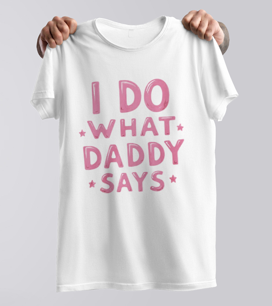 I Do What Daddy Says Pink Text With Stars T-Shirt