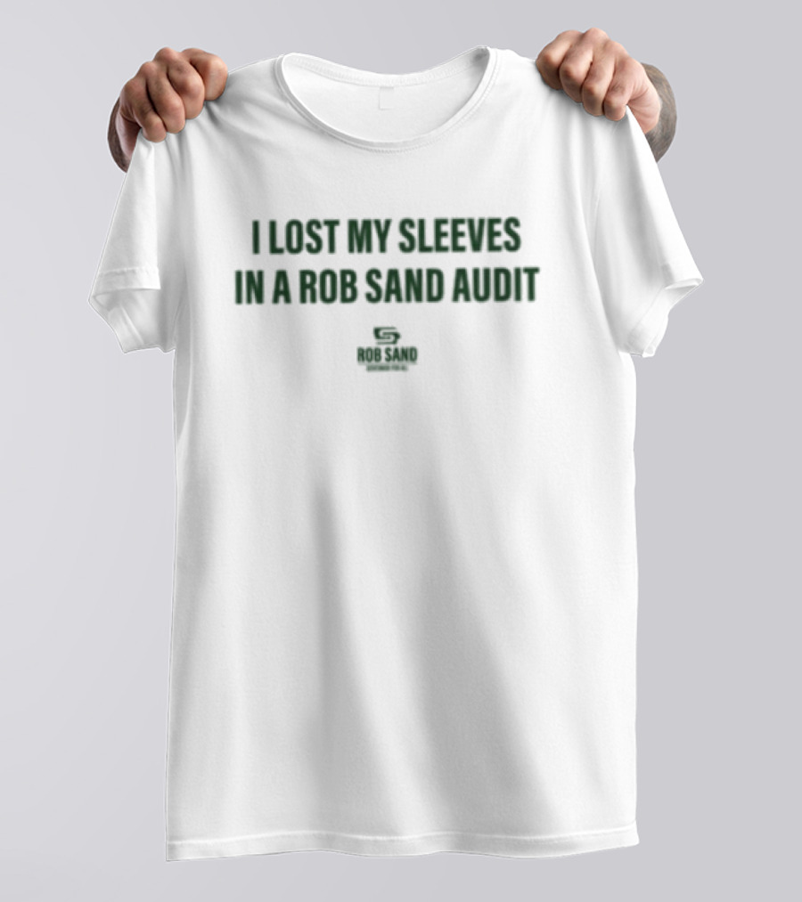 I Lost My Sleeves In A Rob Sand Audit Witty Phrase T-Shirt