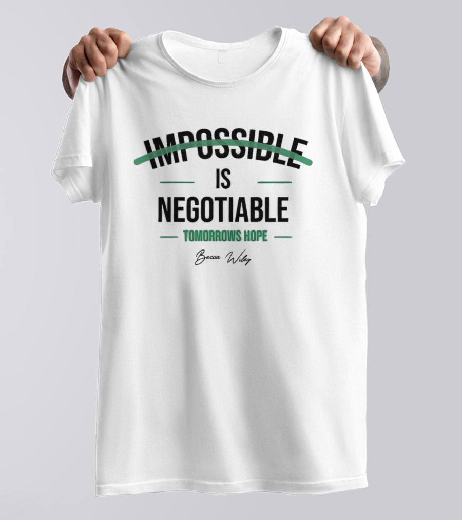 Impossible Is Negotiable Tomorrows Hope Becca Wiley T-Shirt