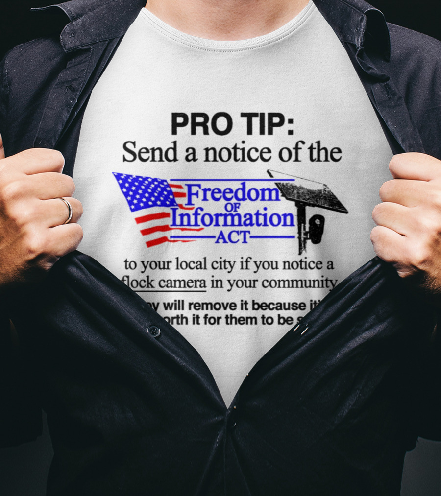 Pro Tip Send A Notice Of The Freedom Of Information Act For Flock Cameras In Your Community T-Shirt