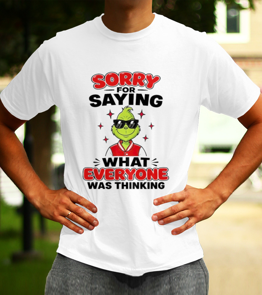 Sorry For Saying What Everyone Was Thinking Grinch Sunglasses T-Shirt