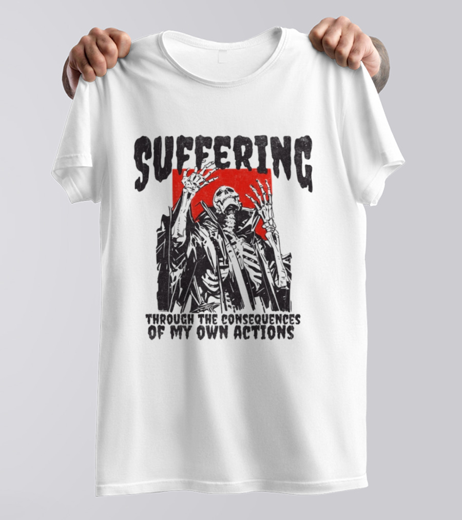 Suffering Through The Consequences Of My Own Actions Zombie T-Shirt