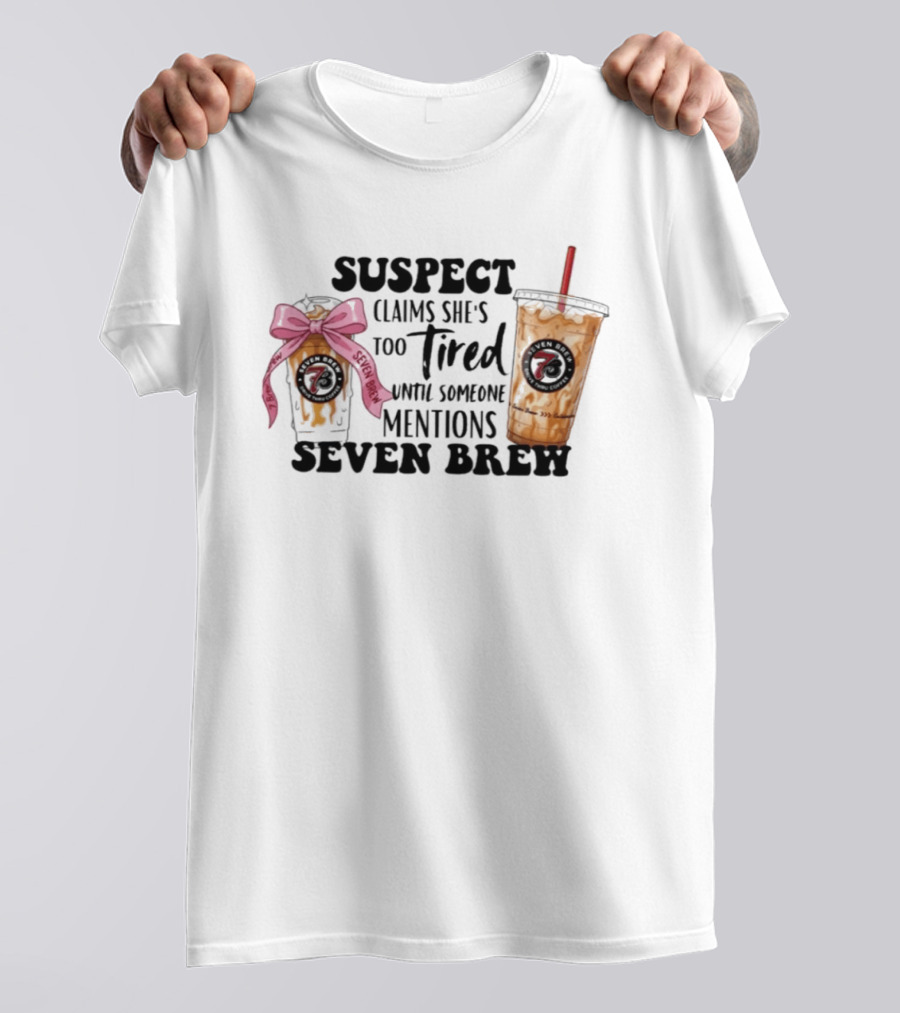 Suspect Claims She's Too Tired Until Someone Mentions Seven Brew Coffee Cups Bow Straw T-Shirt
