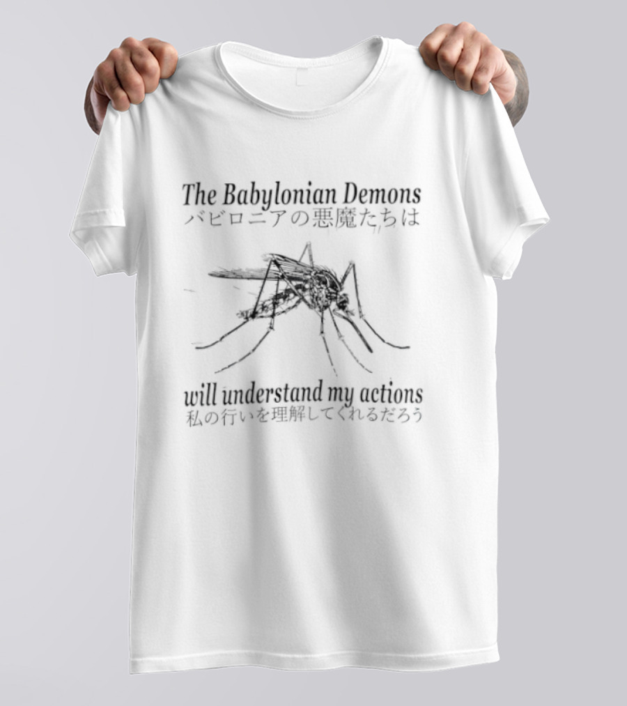 The Babylonian Demons Mosquito Will Understand My Actions Japanese T-Shirt